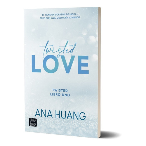 Twisted Love: Él tiene un corazón de hielo… Pero ella, quemaría el mundo, de Ana Huang. Serie Twisted, vol. 1. Editorial Crossbooks Argentina, tapa blanda en español, 2023