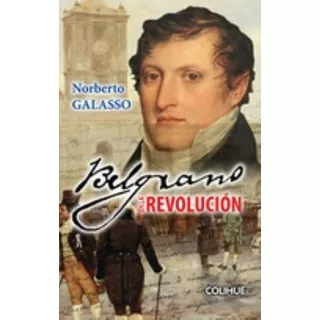 Belgrano En La Revolución - Galasso, Norberto