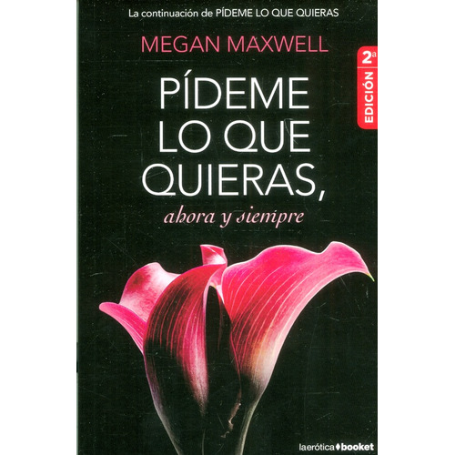 Pídeme lo que quieras, ahora y siempre: 2da Edición, de Megan Maxwell. Serie 9584280770, vol. 1. Editorial Grupo Planeta, tapa blanda, edición 2013 en español, 2013