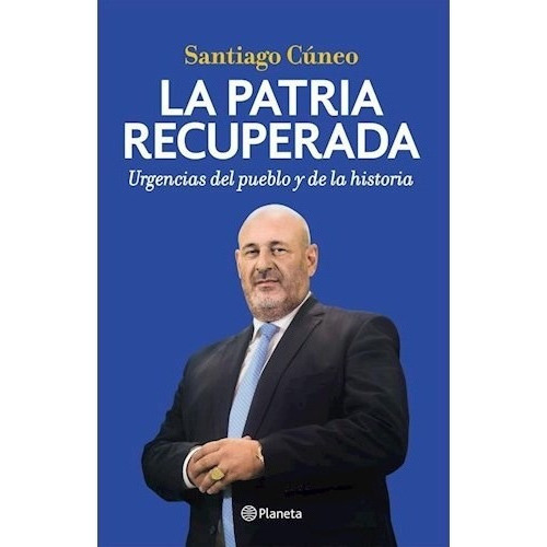 La Patria Recuperada, De Cúneo Santiago. Editorial Planeta, Tapa Blanda En Español, 2018