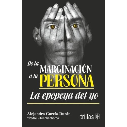 De La Marginación A La Persona La Epopeya Del Yo, De Garcia-duran, Alejandro Padre Chinchachoma., Vol. 1. Editorial Trillas, Tapa Blanda, Edición 1a En Español, 1993