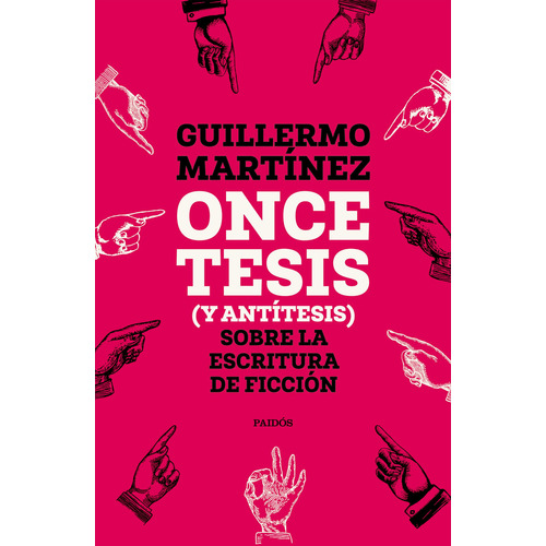 Libro Once Tesis (y Antítesis) Sobre La Escritura De Ficción - Guillermo Martínez - Paidós