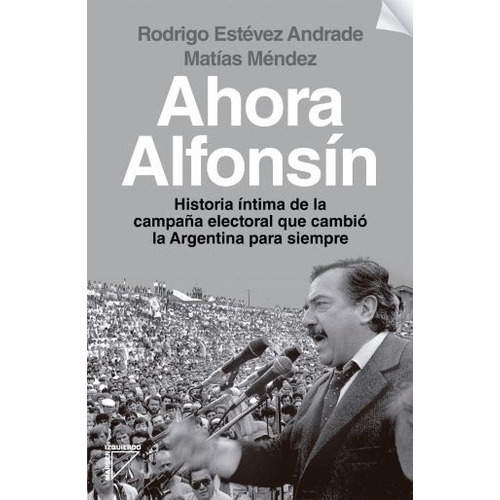 Ahora Alfonsin - Matias Mendez - Rodrigo Andrade, De Mendez, Matias. Editorial Planeta, Tapa Blanda En Español, 2023