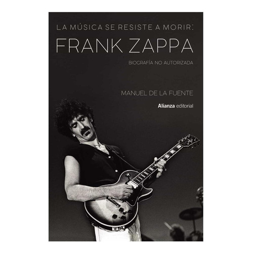 La Musica Se Resiste A Morir: Frank Zappa - De La Fuente, Ma