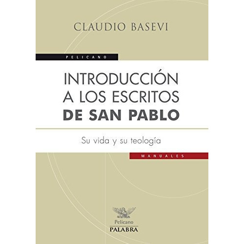 IntroducciÃ³n a los escritos de San Pablo : su vida y su teologÃa, de Claudio Basevi. Editorial Ediciones Palabra S en español