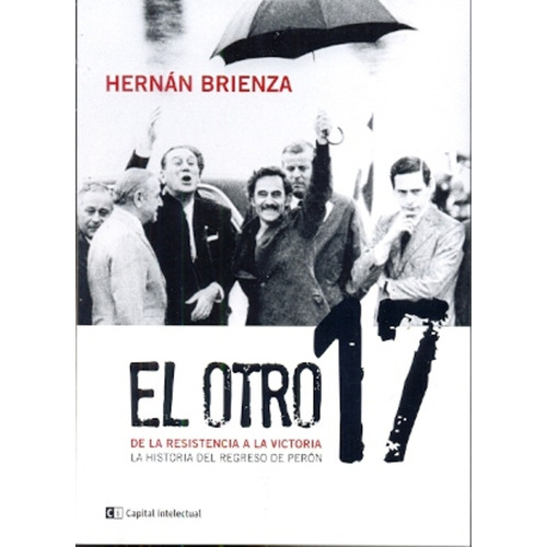 El Otro 17 De La Resistencia A La Victoria, De Brienza Hernan., Vol. 1. Editorial Capital Intelectual, Tapa Blanda En Español