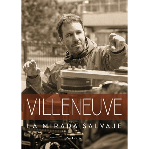 Villeneuve. La Mirada Salvaje, De Gomez, Pau. Editorial Cult Movies, Tapa Dura En Español