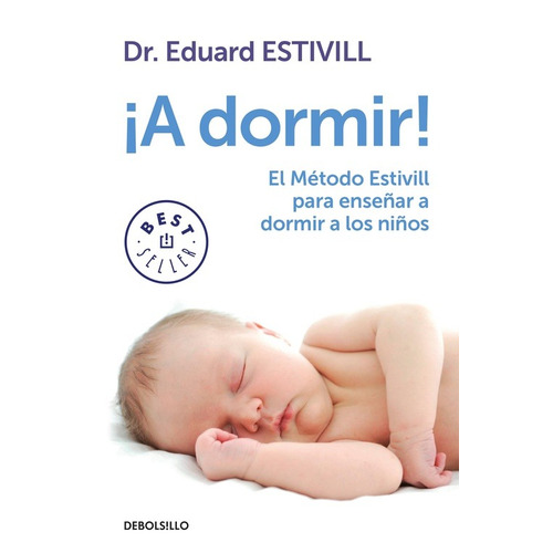 ¡A dormir!: El Método Estivill para enseñar a dormir a los niños, de Estivill, Dr. Eduard. Serie Bestseller Editorial Debolsillo, tapa blanda en español, 2016