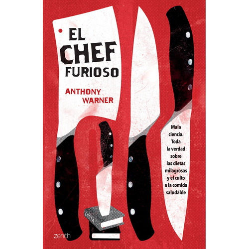El Chef furioso: Toda la verdad sobre la comida saludable, de Warner, Anthony. Serie Fuera de colección Editorial Zenith México, tapa blanda en español, 2018