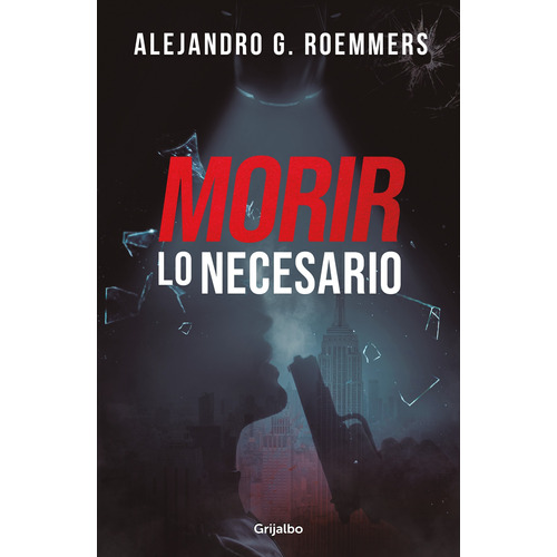 Morir lo necesario, de Roemmers, Alejandro G.. Serie Narrativa Editorial Grijalbo, tapa blanda en español, 2022