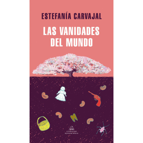 Las Vanidades Del Mundo, De Estefanía Carvajal. Editorial Penguin Random House, Tapa Blanda, Edición 2022 En Español