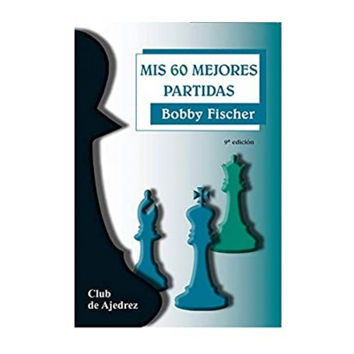 Mis 60 Mejores Partidas - Fischer, Bobby