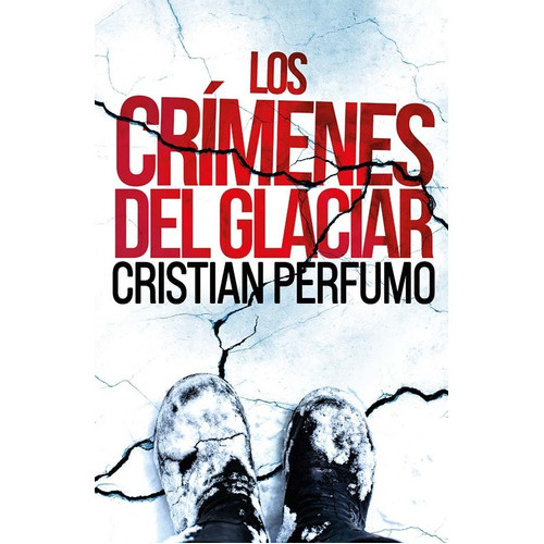 Los Crímenes Del Glaciar, De Cristian Perfumo. Editorial Gata Pelusa, Tapa Blanda En Español, 2021