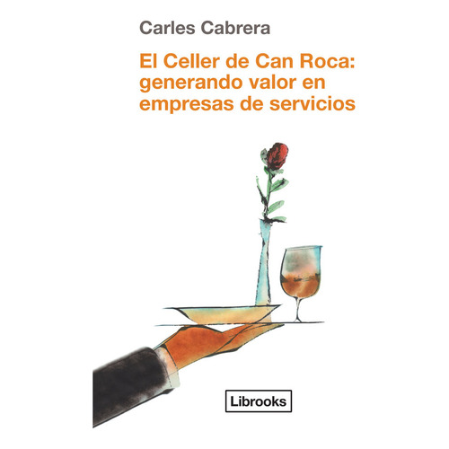 El Celler De Can Roca: Generando Valor En Empresas De Servicios, De Cabrera Massanés, Carles. Editorial Librooks, Tapa Dura En Español