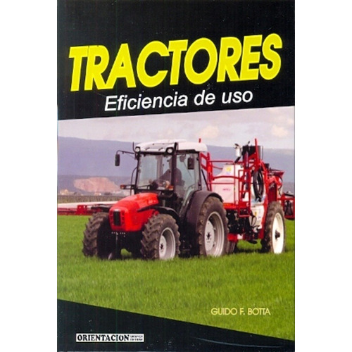 Libro Tractores Eficiencia De Uso Botta (orientacion Grafica