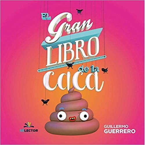 El Gran Libro De La Caca (spanish Edition), De Guillermo Guerrero. Editorial Selector; 1er Edición 19 Junio 2018 En Español