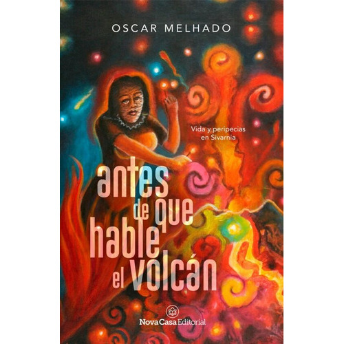 Antes De Que Hable El Volcán, De Oscar Melhado. Nova Casa Editorial, Tapa Blanda En Español, 2020