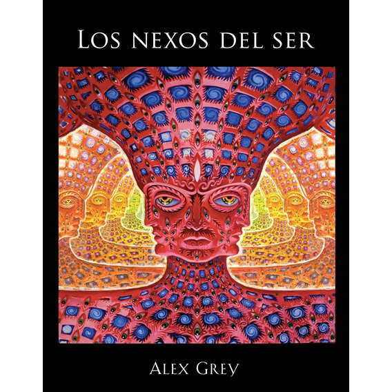 Libro - Los Nexos Del Ser - Alex Grey