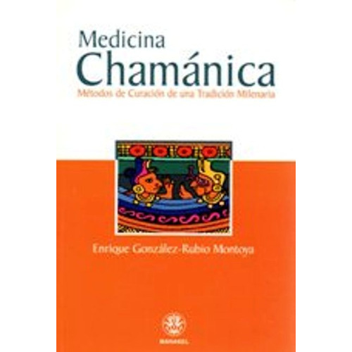 Medicina Chamanica, De González-rubio Montoya, Enrique. Editorial Editorial Manakel, Tapa Blanda En Español, 2005