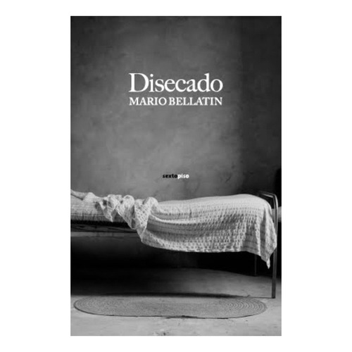 Disecado, de Mario Bellatin. Editorial Sextopiso, edición 1 en español