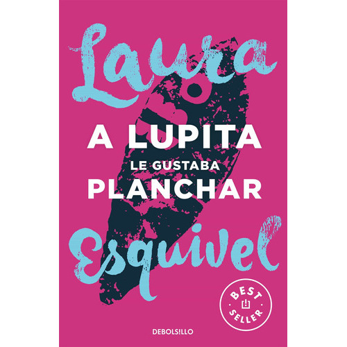 A LUPITA LE GUSTABA PLANCHAR (DB) - LAURA ESQUIVEL, de Laura Esquivel. Editorial Debols!Llo en español