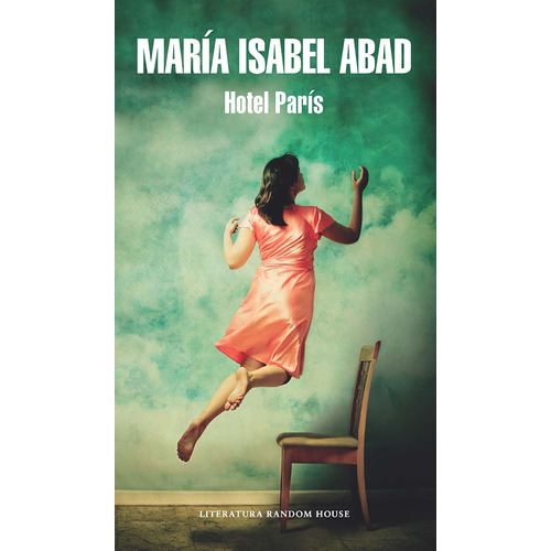 Hotel París, De María Isabel Abad Londoño. Editorial Penguin Random House, Tapa Blanda En Español, 2017