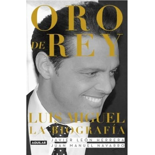 Libro - Oro De Rey: Luis Miguel - Herrera, Javier León