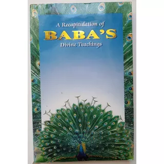 A Recapitulation Of Baba's Divine Teachings.  Sai Baba