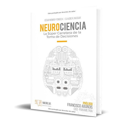 Neurociencia: La Súper Carretera De La Toma De Decisiones, De Claudio Nassar. Editorial Escuela De Negocios Y Consultoria Empresarial S.c, Tapa Blanda En Español, 2018