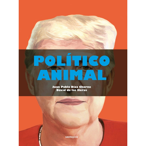 POLITICO ANIMAL, de DE LAS HERAS. Editorial EDITORIAL SEXTO PISO, tapa dura en español