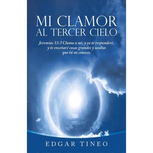 Mi Clamor Al Tercer Cielo: Jeremãâas 33:3 Clama A Mi, Y Yo Te Responderãâ©, Y Te Enseãâ±arãâ..., De Tineo, Edgar. Editorial Westbow Pr, Tapa Blanda En Español