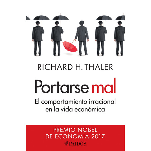 Portarse Mal: El comportamiento irracional en la vida económica, de Thaler, Richard H.. Serie Fuera de colección Editorial Paidos México, tapa blanda en español, 2018