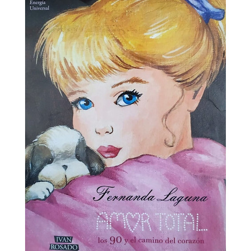 Amor Total Los 90 Y El Camino Del Corazón, De Fernanda Laguna., Vol. Unico. Editorial Ivan Rosado, Tapa Blanda En Español