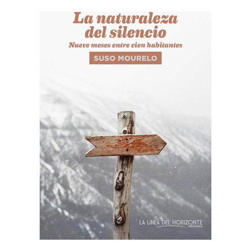 La Naturaleza Del Silencio: Nueve Meses Entre Cien Habitantes, De Suso Mourelo. Editorial La Línea Del Horizonte, Edición 1 En Español
