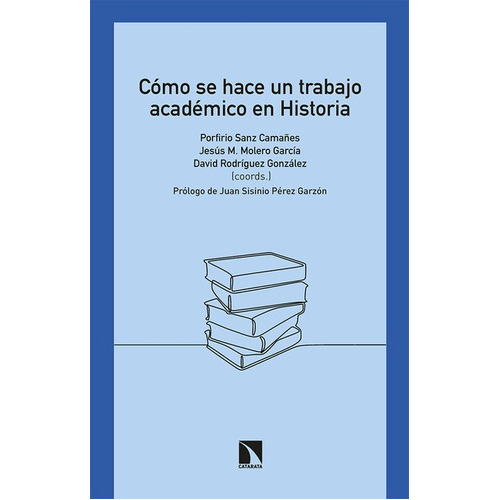 Como Se Hace Un Trabajo Academico En Historia, De Sanz Camañez, Porfirio. Editorial Los Libros De La Catarata, Tapa Blanda En Español, 2021