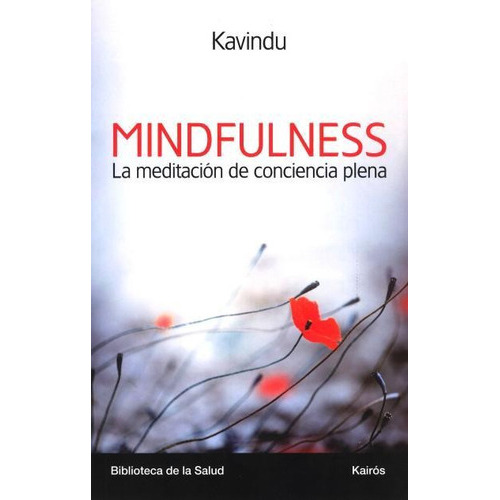 MINDFULNESS . LA MEDITACION DE CONCIENCIA PLENA, de Kavindu. Editorial Kairós, tapa blanda en español, 2013