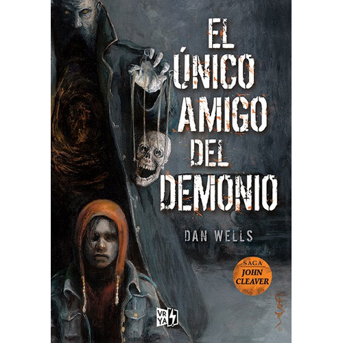 El Único Amigo del Demonio (John Cleaver 5), de Wells, Dan. Serie John Cleaver, vol. 4.0. Editorial V&R, tapa blanda, edición 1.0 en español, 2017