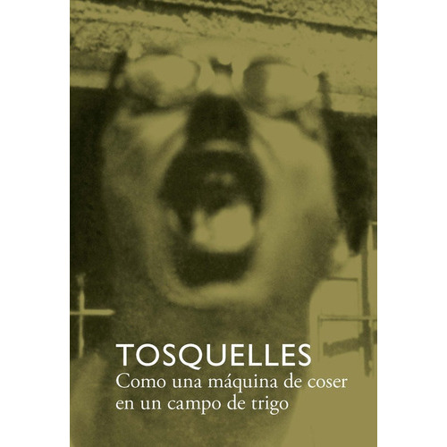Tosquelles Como Una Maquina De Coser En Un Campo De Trigo, De Diversos, Autores. Editorial Arcadia, Tapa Blanda En Español