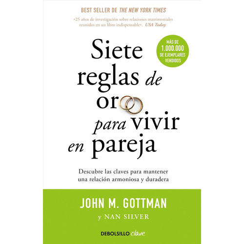 Siete Reglas De Oro Para Vivir En Pareja: Un estudio exhaustivo sobre las relaciones y la convivencia, de Gottman/Silver., vol. 1.0. Editorial Debolsillo, tapa blanda, edición 1.0 en español, 2010