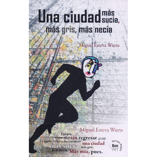 Una Ciudad Más Sucia, Más Gris, Más Necia, De Esteva Wurts Miguel. Editorial Bonilla Artigas Editores, Tapa Blanda, Edición 1 En Español, 2020