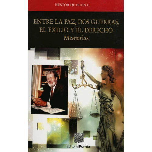 ENTRE LA PAZ DOS GUERRAS EL EXILIO Y EL DERECHO MEMORIAS, de Néstor De Buen L.. Editorial Porrúa México, tapa blanda en español, 2014