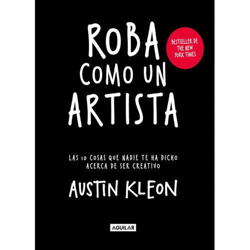 Roba Como Un Artista - Austin Kleon - Editorial Aguilar