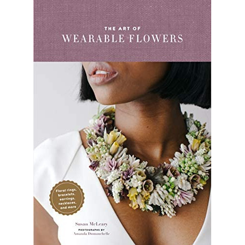 The Art Of Wearable Flowers, De Susan Mcleary. Editorial Chronicle Books, Tapa Dura En Inglés