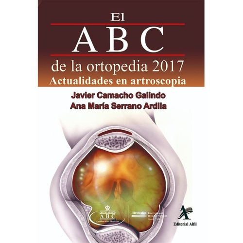 El Abc De La Ortopedia 2017. Actualidades En Artroscopia