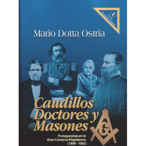Caudillos, Doctores Y Masones - Mario Dotta Ostria Ediciones de la Plaza