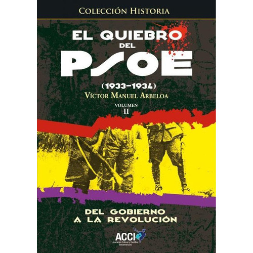 El Quiebro Del Psoe (1933-1934) Tomo 2, De Victor Manuel Arbeloa. Editorial Acci, Tapa Blanda En Español, 2015