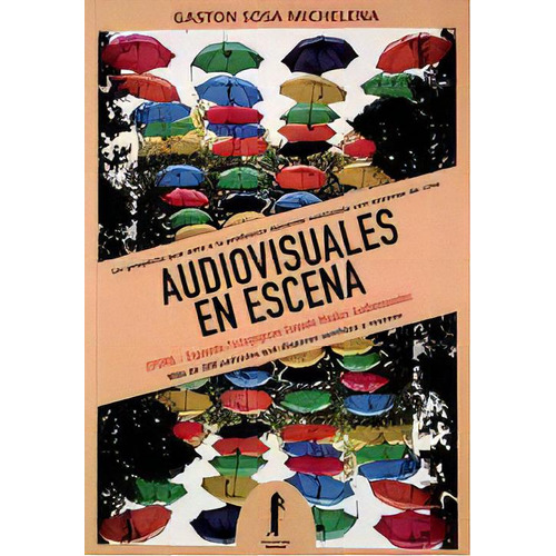 Audiovisuales En Escena, De Gaston Sosa Michelena. Editorial Torre Del Vigia Ediciones, Edición 1 En Español, 2020