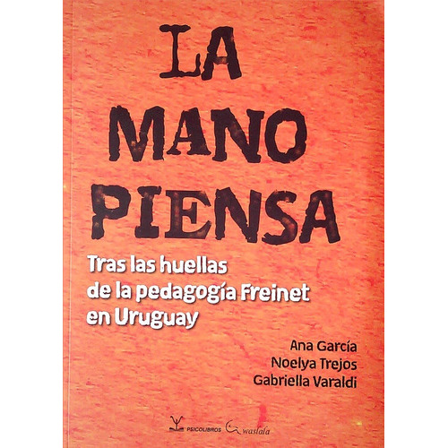 La Mano Piensa, De Garcia Ana/ Trejos Noelya/ Varaldi Gabriella. Editorial Psicolibros (waslala), Tapa Blanda, Edición 1 En Español