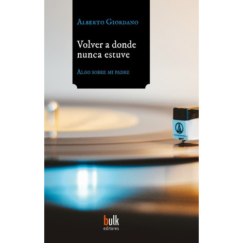 Volver A Donde Nunca Estuve, De Alberto Giordano. Editorial Bulk Editores En Español