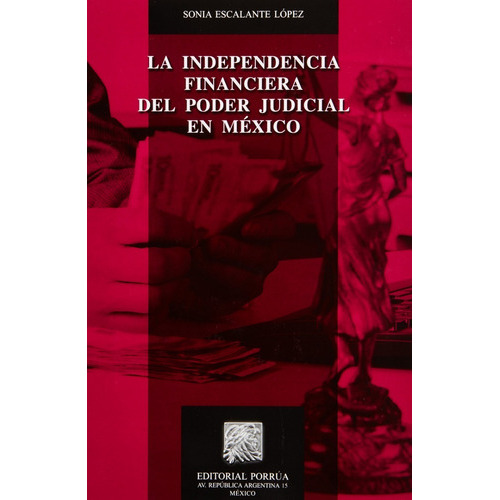 La Independencia Financiera Del Poder Judicial En México, De Sonia Escalante López. Editorial Porrúa México En Español